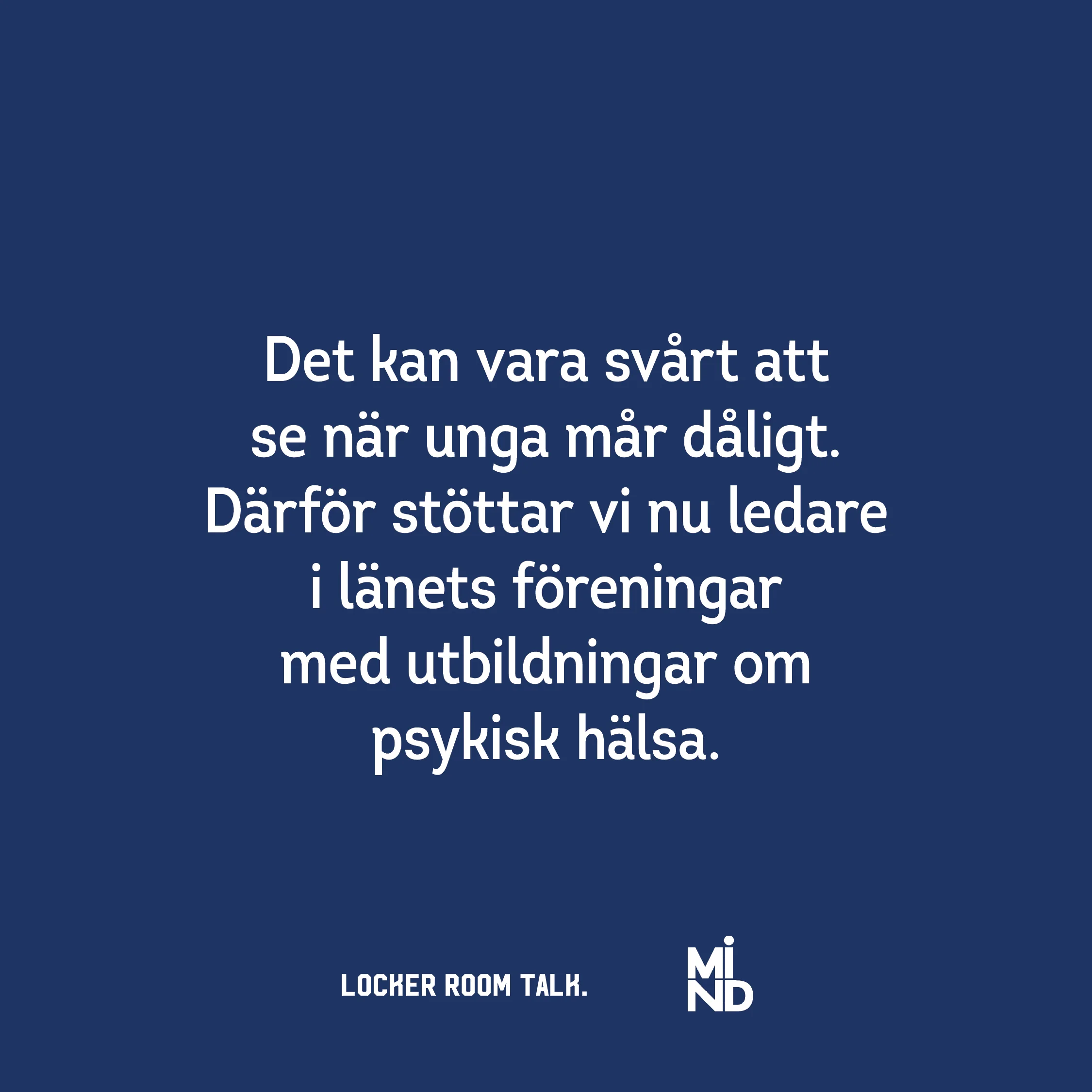 Blå bakgrund med vit text "Det kan vara svårt att se när unga mår dåligt. Därför stöttar vi nu ledare i länets föreningar med utbildningar om psykisk hälsa"