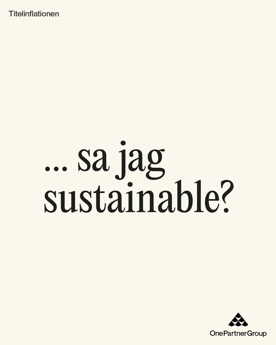 creme vit bakgrund med svart text "... sa jag sustainable?". Titelinflationen står i övre vänstra hörnet och OPG logga nere i högra